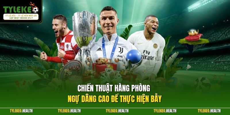 Chiến thuật hàng phòng ngự dâng cao để thực hiện bẫy