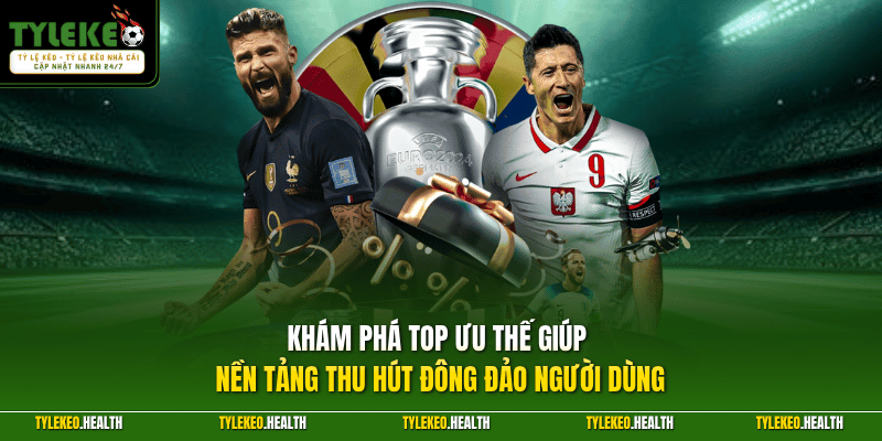 Khám phá top ưu thế giúp nền tảng thu hút đông đảo người dùng