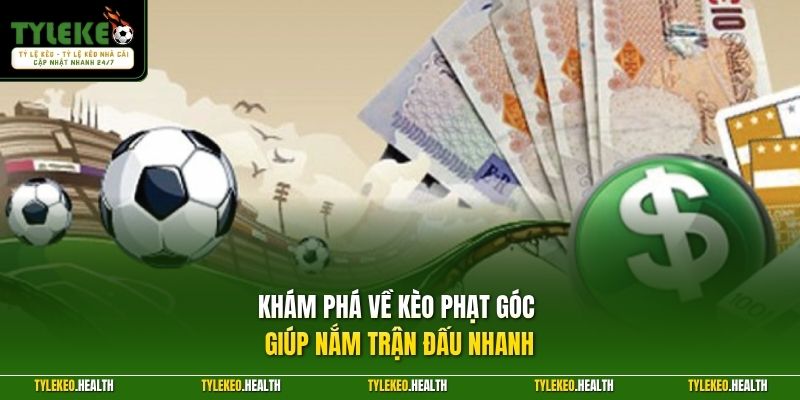 Khám phá về kèo phạt góc giúp nắm trận đấu nhanh
