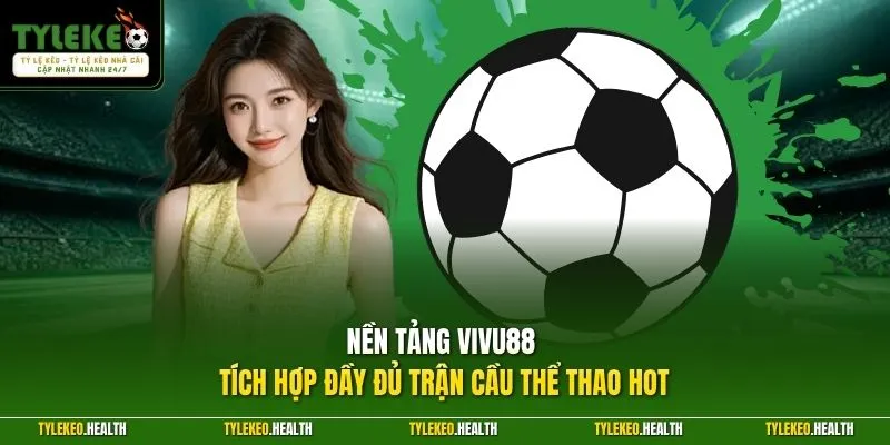 Nền tảng VIVU88 tích hợp đầy đủ trận cầu thể thao hot