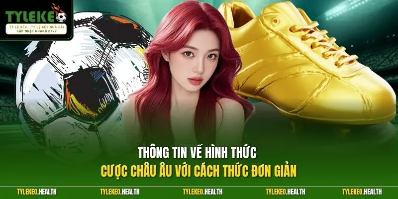 Thông tin về hình thức cược châu Âu với cách thức đơn giản